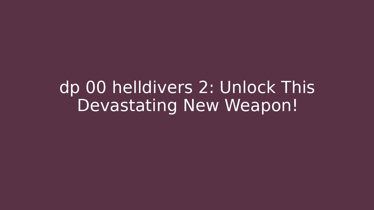 dp 00 helldivers 2