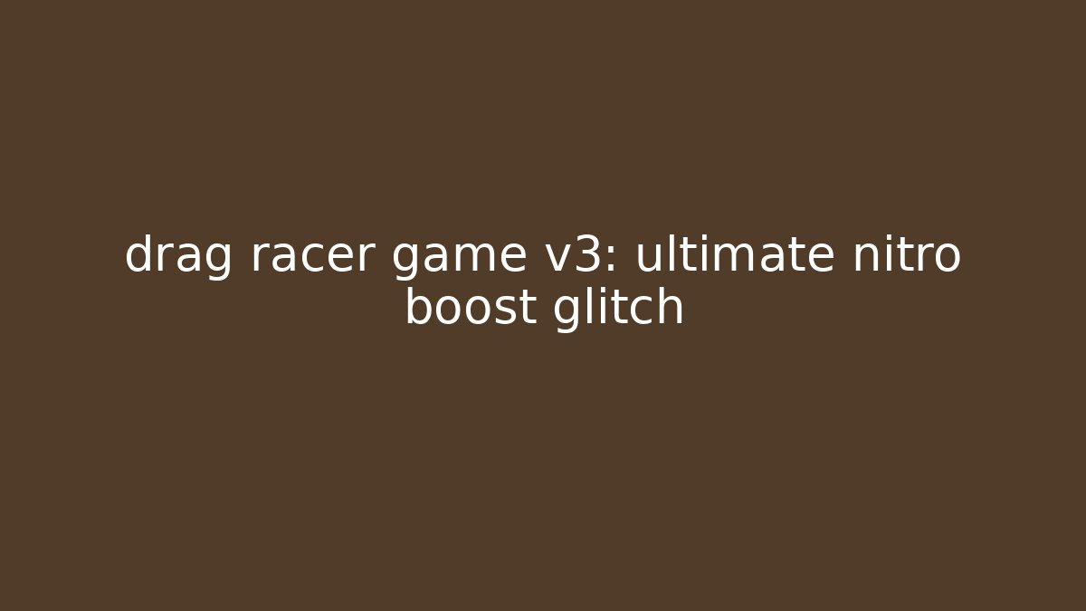 drag racer game v3: ultimate nitro boost glitch
