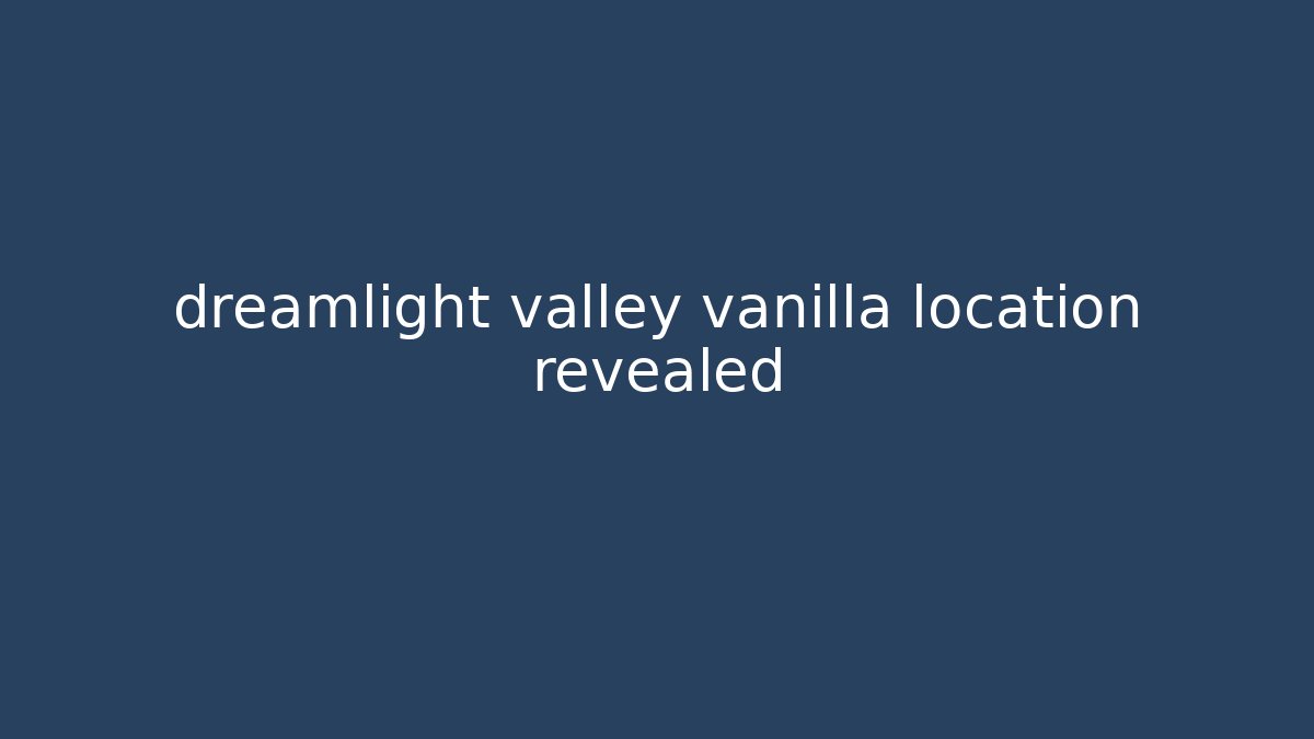dreamlight valley vanilla location revealed