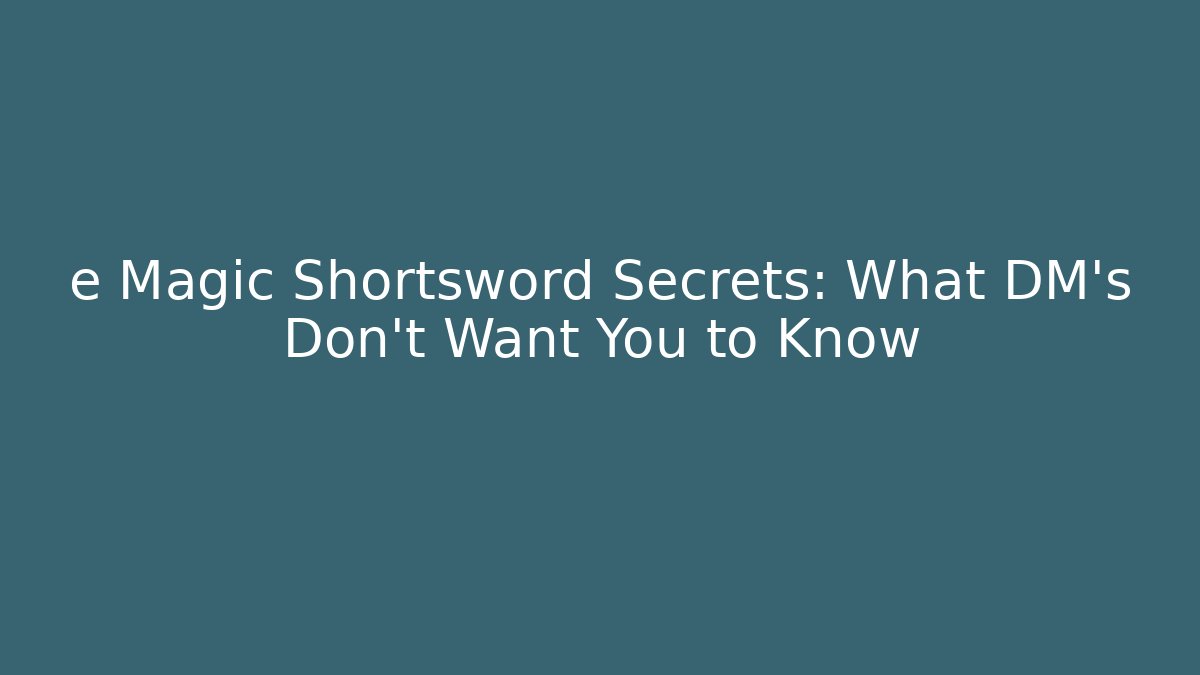 e Magic Shortsword Secrets: What DM's Don't Want You to Know