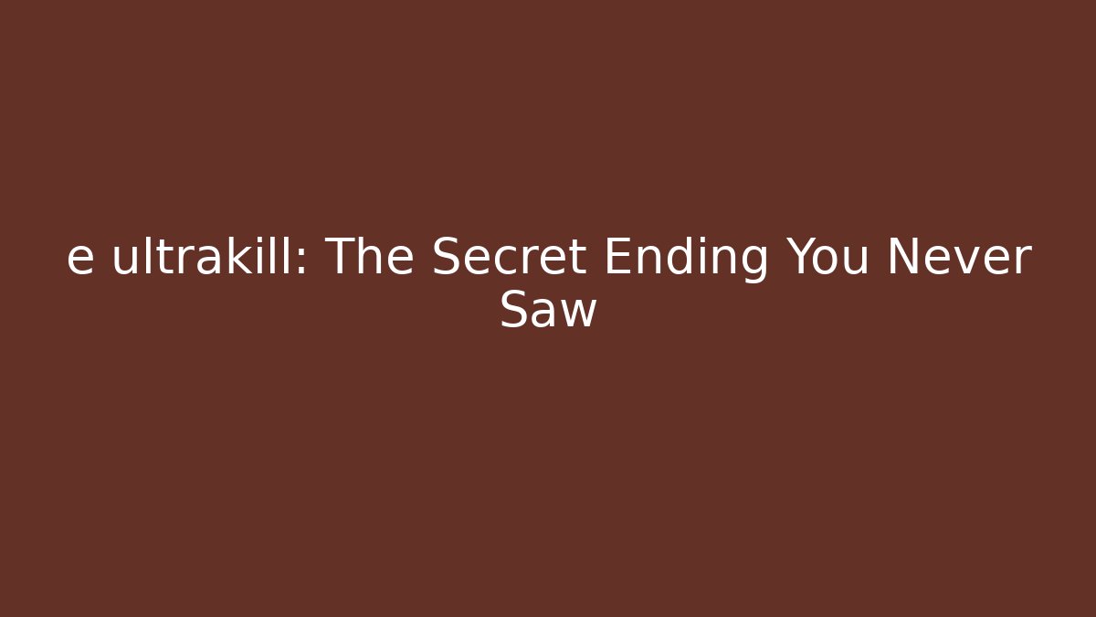 e ultrakill: The Secret Ending You Never Saw
