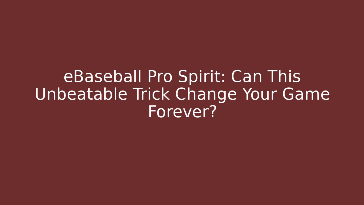 eBaseball Pro Spirit: Can This Unbeatable Trick Change Your Game Forever?