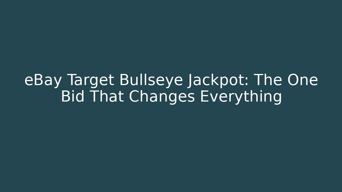 eBay Target Bullseye Jackpot: The One Bid That Changes Everything