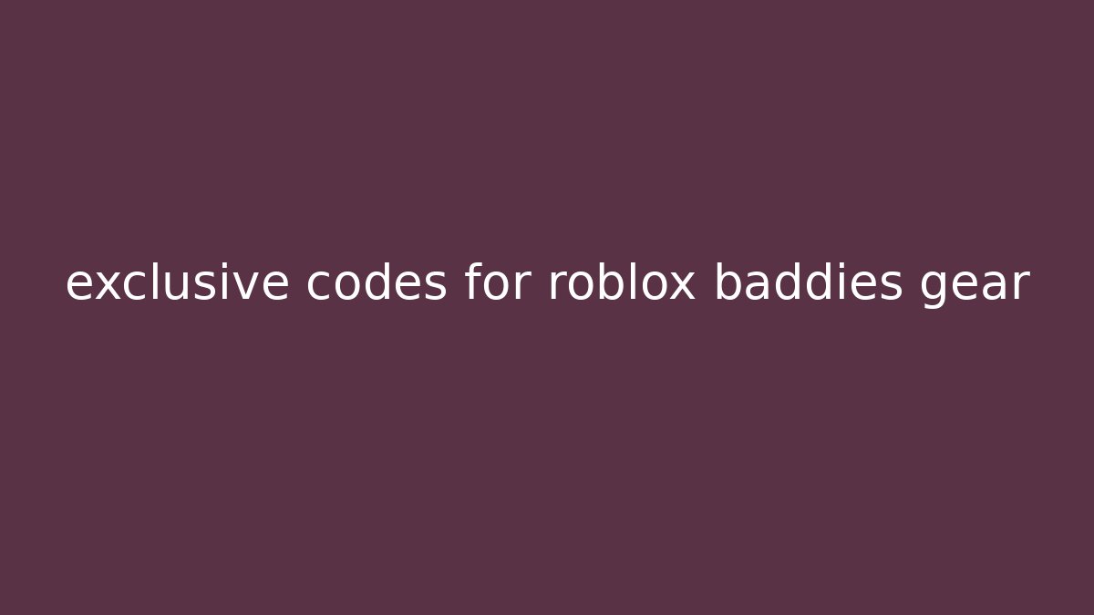 exclusive codes for roblox baddies gear