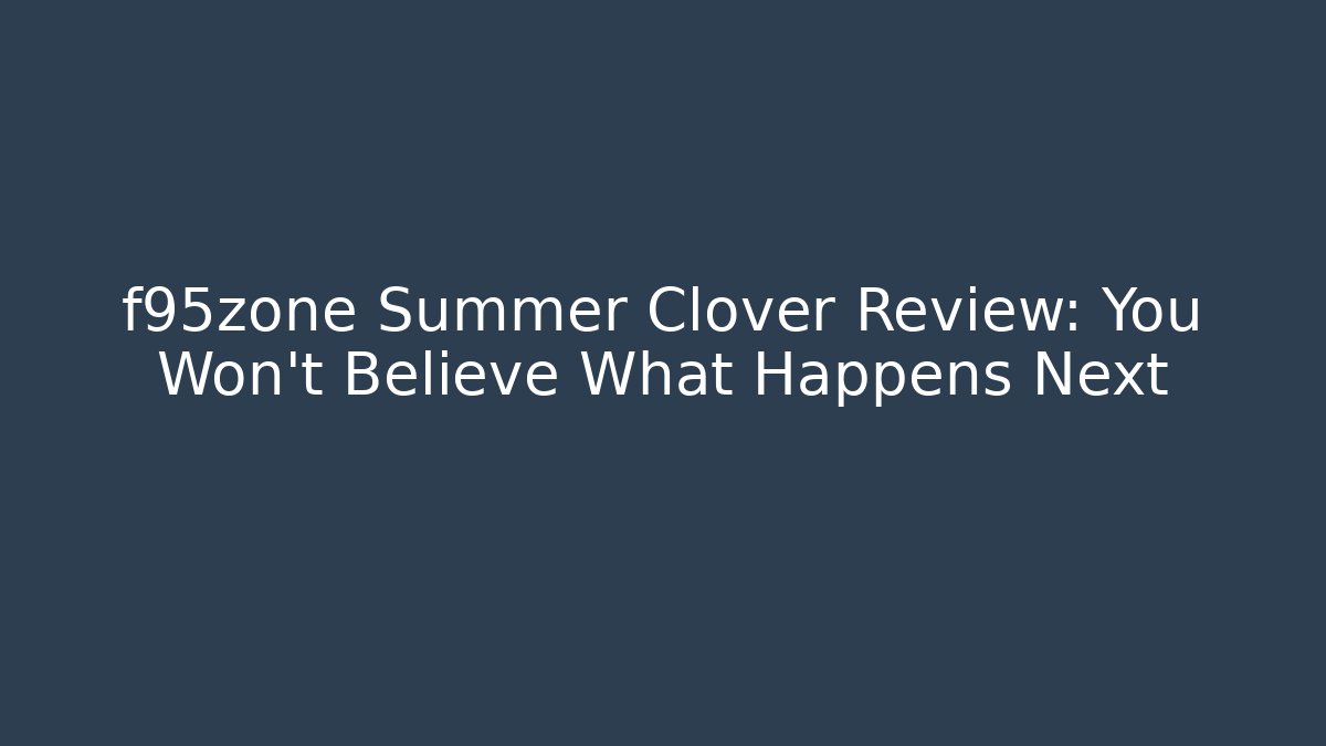 f95zone Summer Clover Review: You Won’t Believe What Happens Next