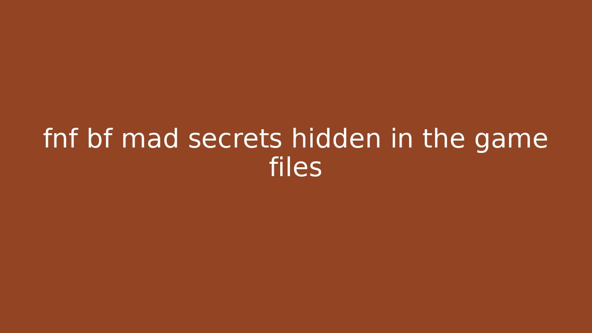 fnf bf mad secrets hidden in the game files