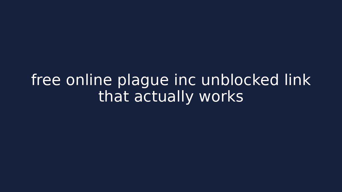 free online plague inc unblocked link that actually works