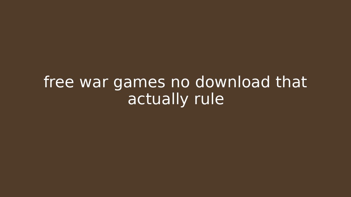 free war games no download that actually rule