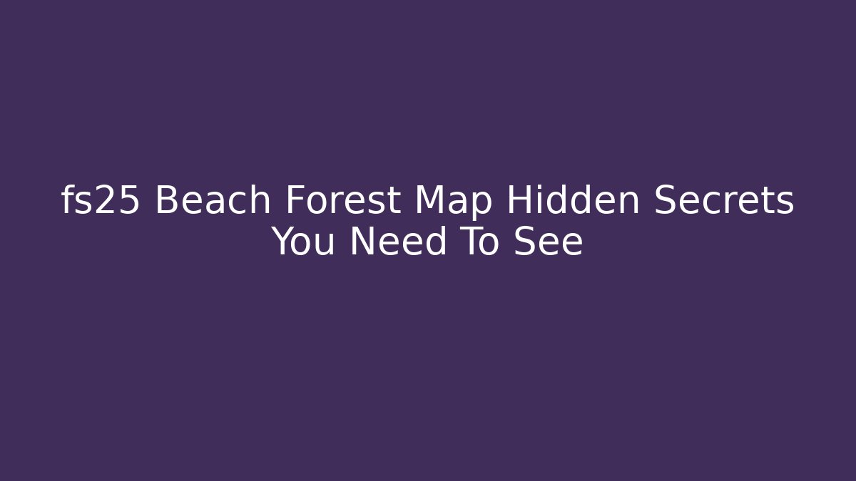 fs25 Beach Forest Map Hidden Secrets You Need To See