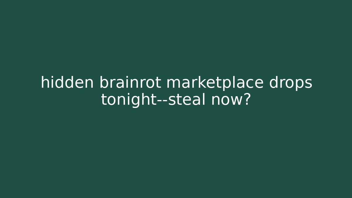 hidden brainrot marketplace drops tonight—steal now?
