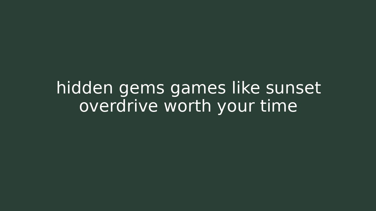 hidden gems games like sunset overdrive worth your time - Vintage E-Juice