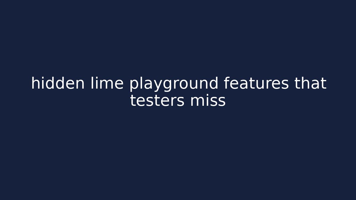 hidden lime playground features that testers miss