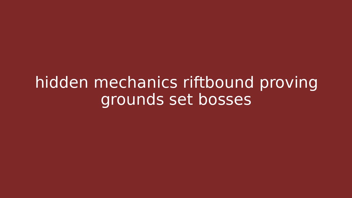 hidden mechanics riftbound proving grounds set bosses