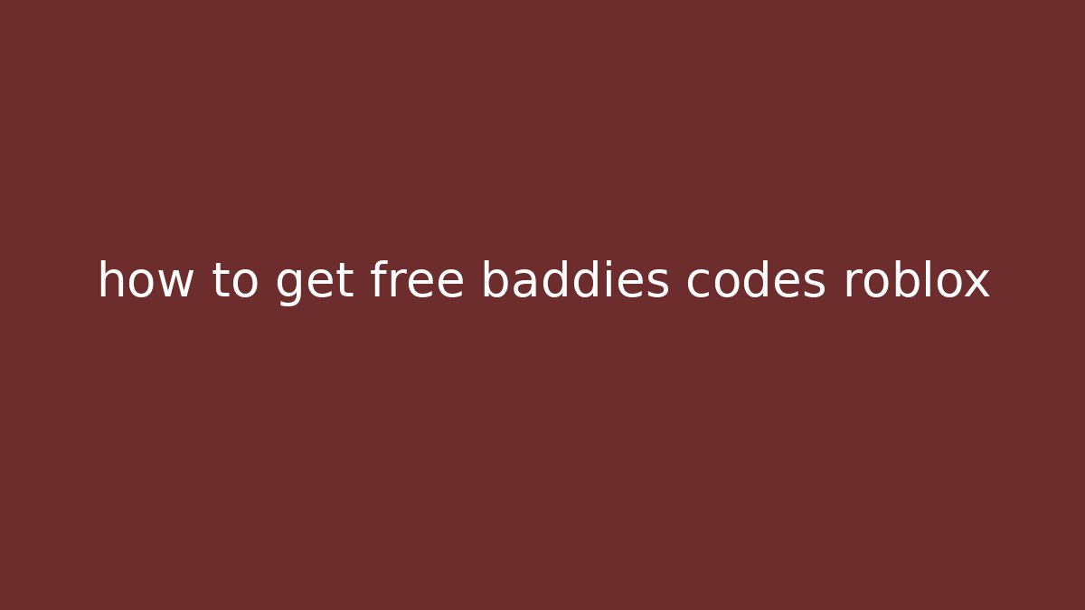 how to get free baddies codes roblox
