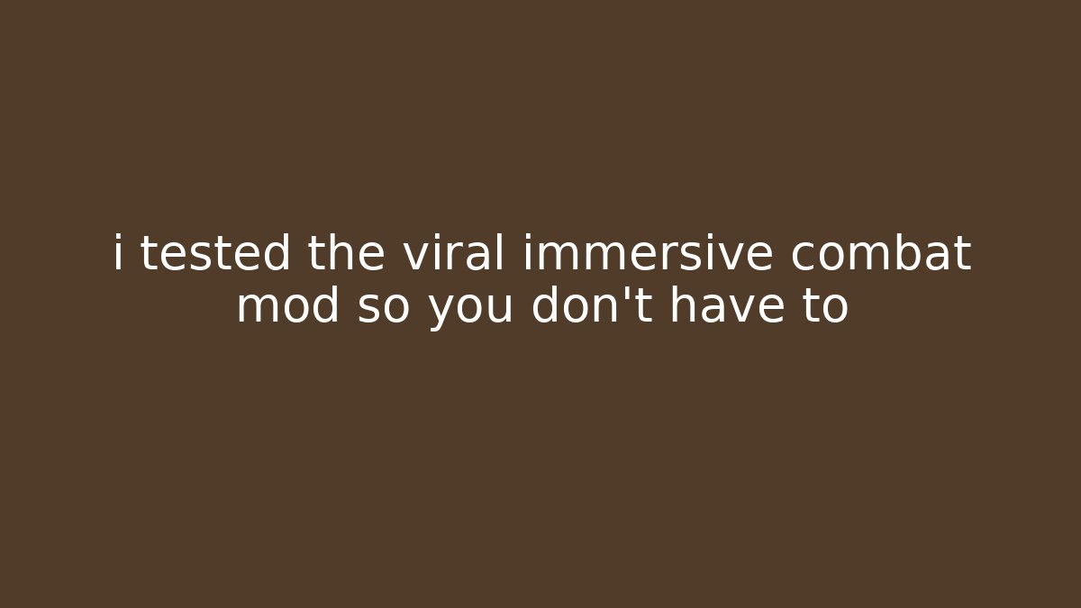 i tested the viral immersive combat mod so you don't have to