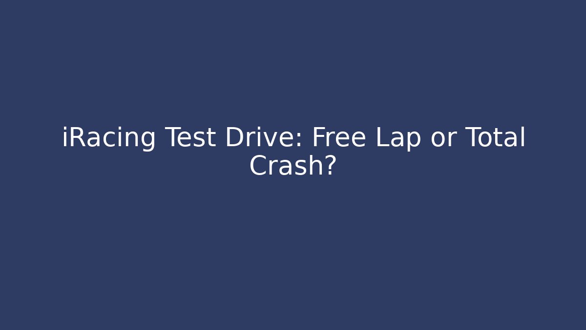 iRacing Test Drive: Free Lap or Total Crash? - Vintage E-Juice