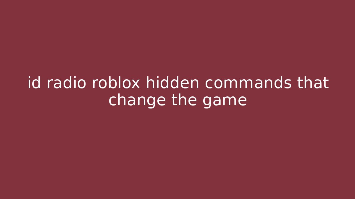 id radio roblox hidden commands that change the game - Vintage E-Juice