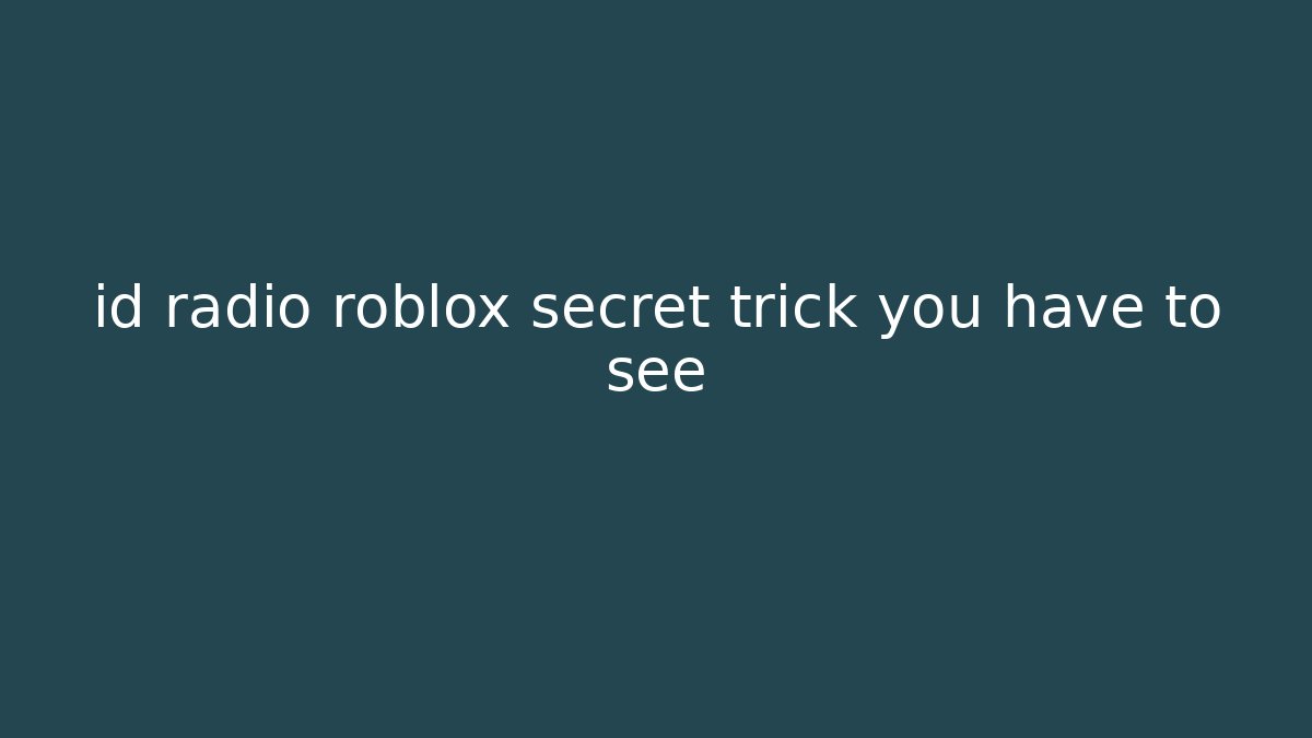 id radio roblox secret trick you have to see