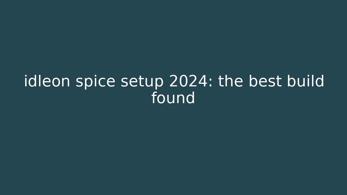 idleon spice setup 2024: the best build found - Vintage E-Juice