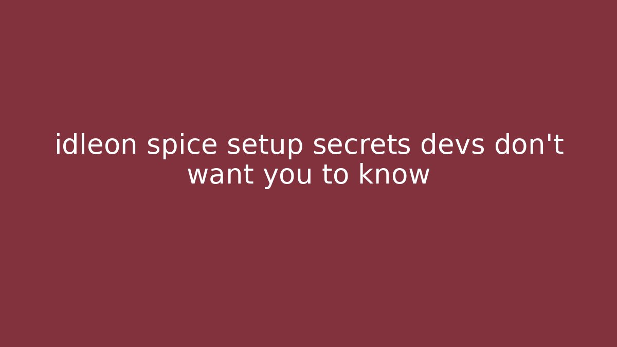 idleon spice setup secrets devs don't want you to know