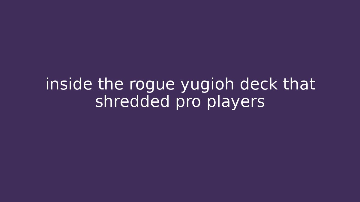 inside the rogue yugioh deck that shredded pro players