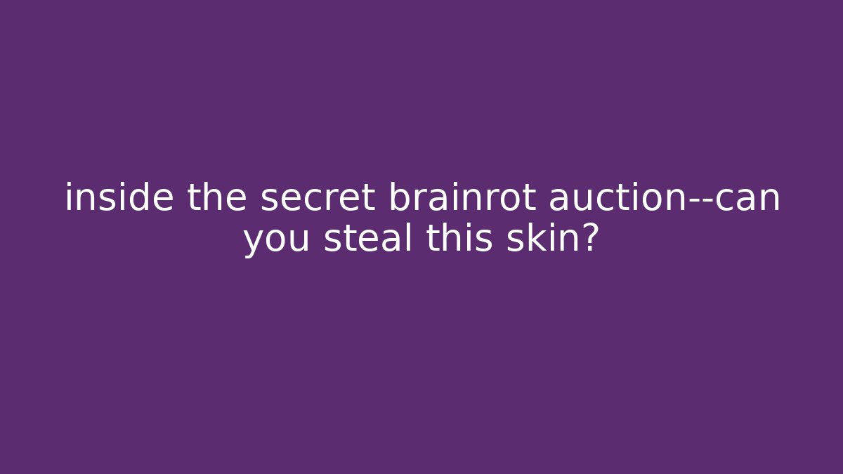 inside the secret brainrot auction—can you steal this skin?
