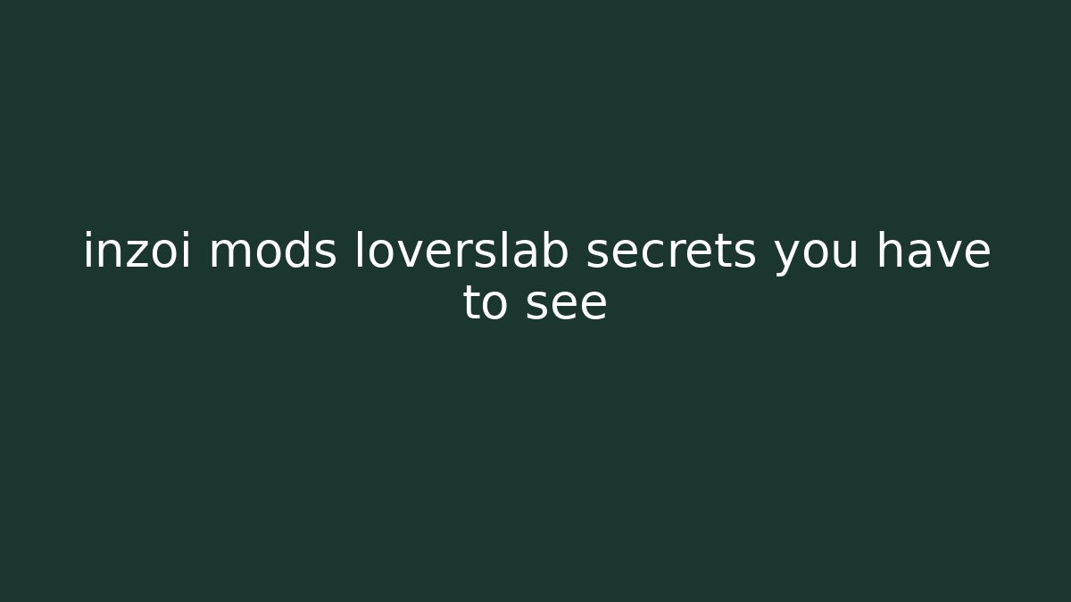 inzoi mods loverslab secrets you have to see