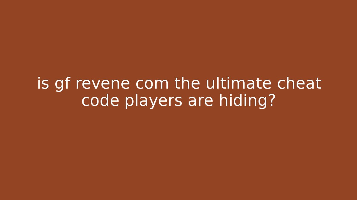 is gf revene com the ultimate cheat code players are hiding?