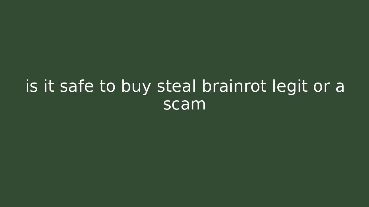 is it safe to buy steal brainrot legit or a scam