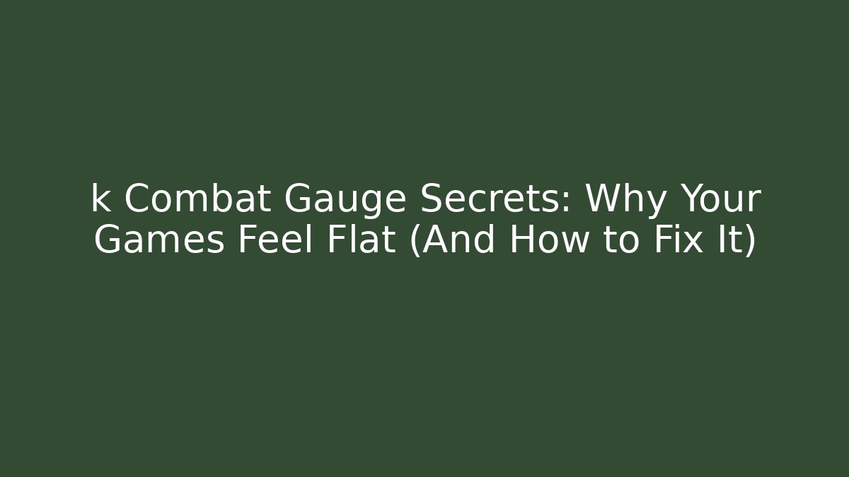 k Combat Gauge Secrets: Why Your Games Feel Flat (And How to Fix It) - Vintage E-Juice
