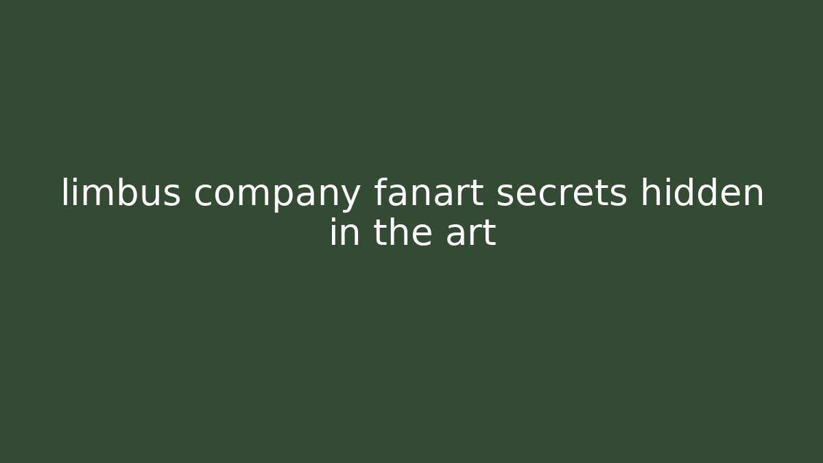 limbus company fanart secrets hidden in the art