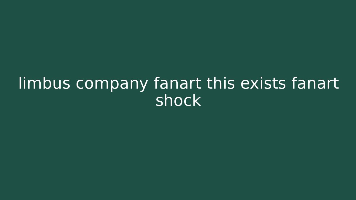 limbus company fanart this exists fanart shock