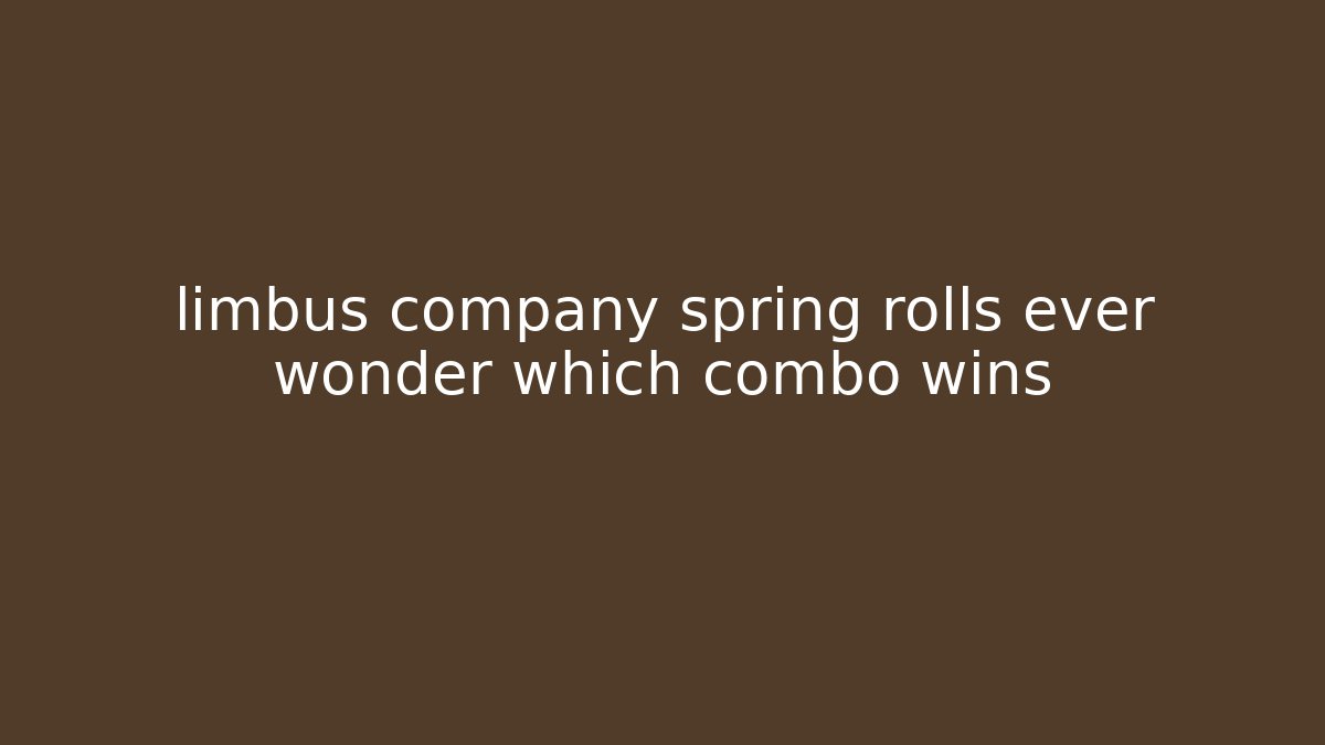 limbus company spring rolls ever wonder which combo wins