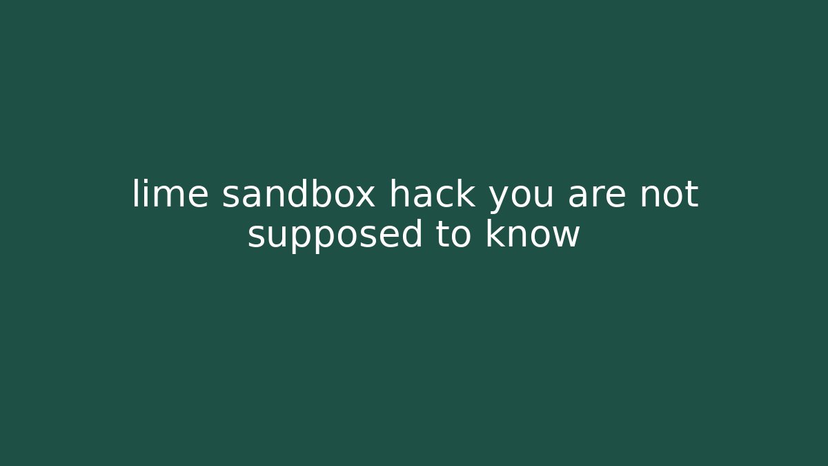 lime sandbox hack you are not supposed to know