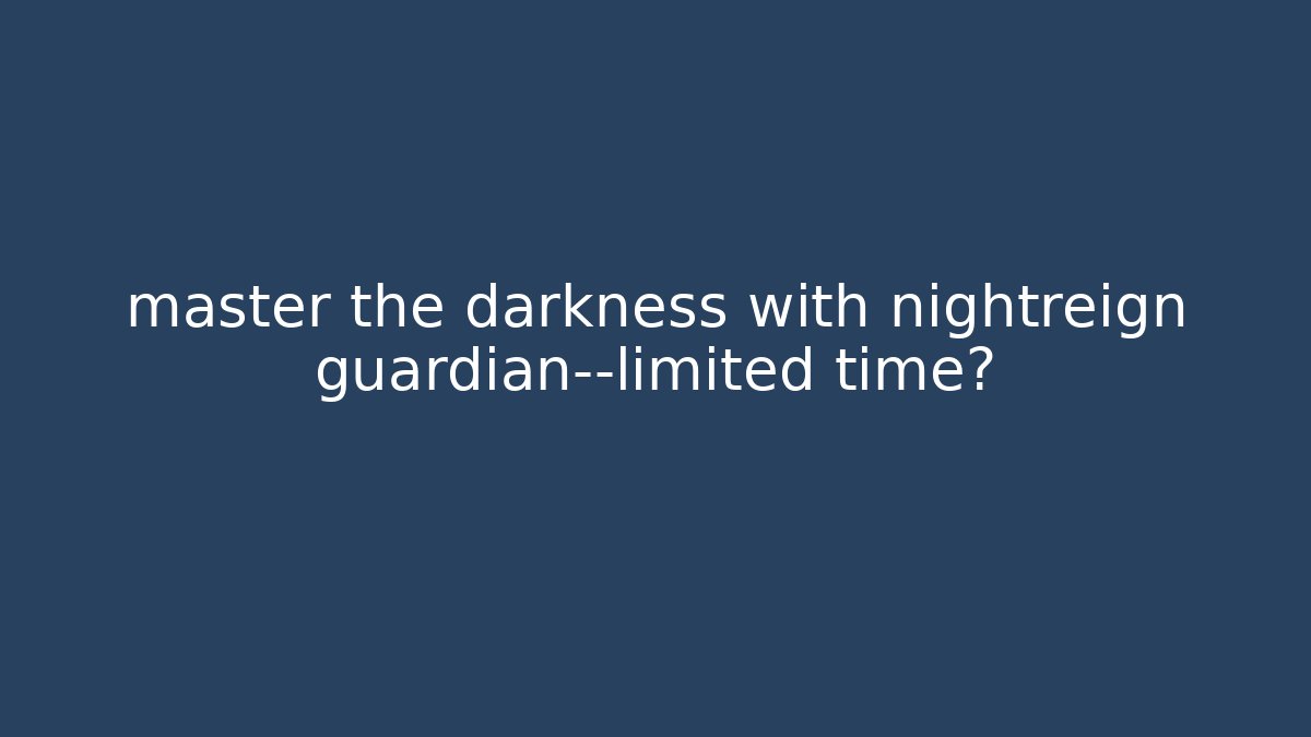 master the darkness with nightreign guardian—limited time? - Vintage E-Juice