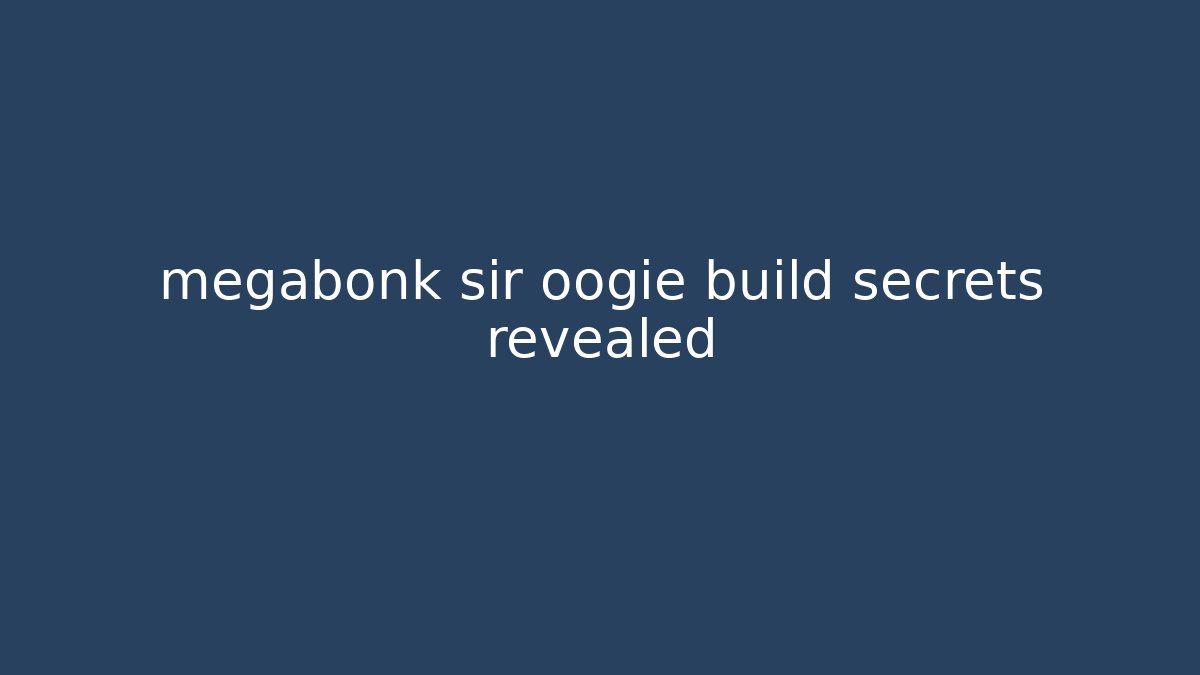 megabonk sir oogie build secrets revealed