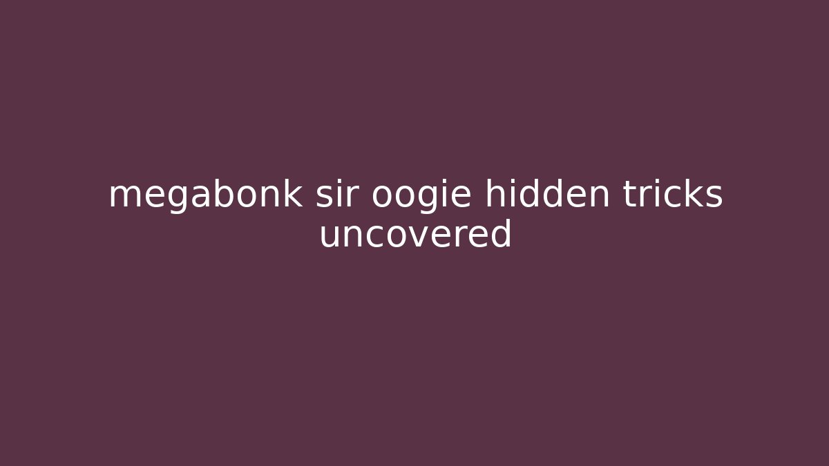 megabonk sir oogie hidden tricks uncovered