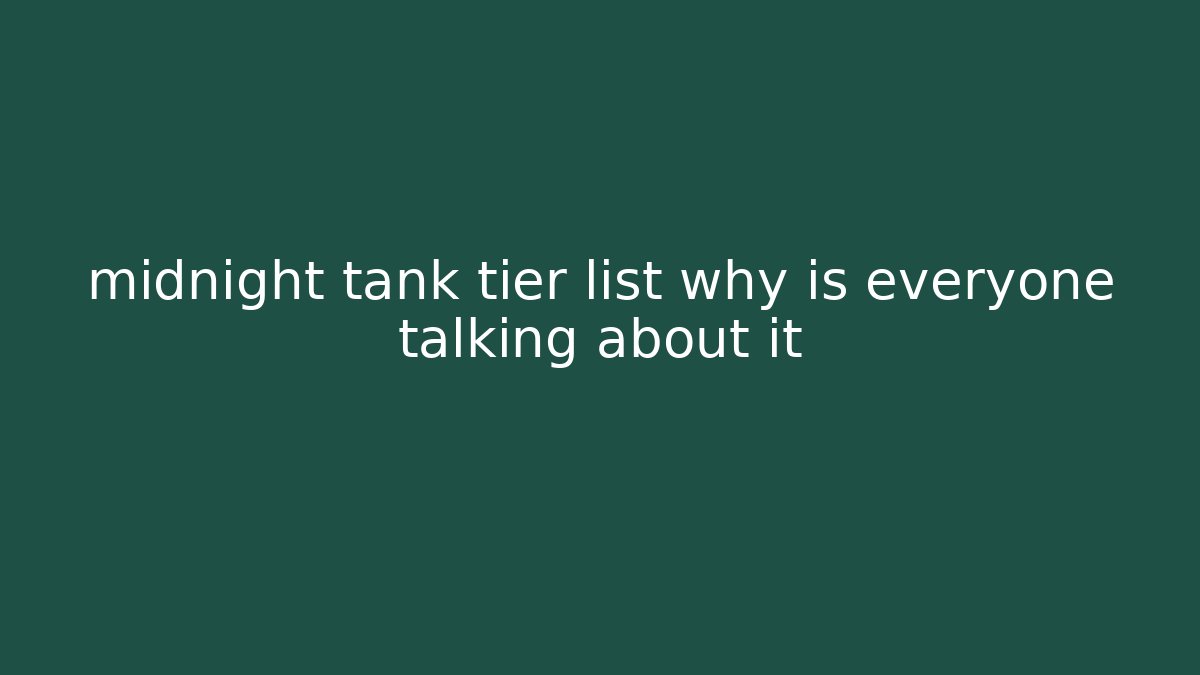 midnight tank tier list why is everyone talking about it