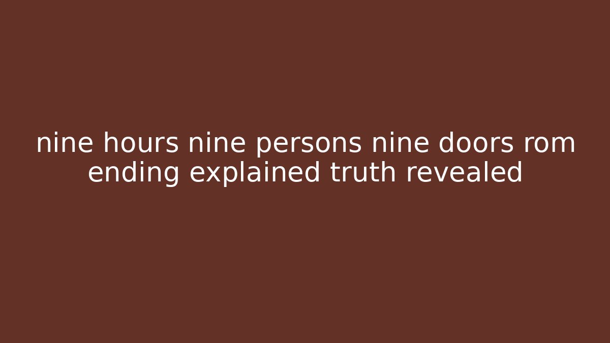 nine hours nine persons nine doors rom ending explained truth revealed