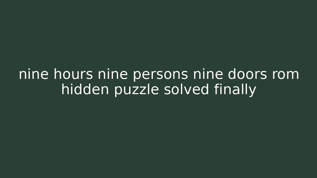 nine hours nine persons nine doors rom hidden puzzle solved finally