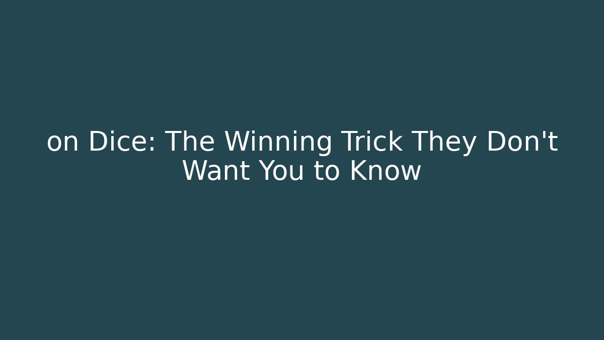 on Dice: The Winning Trick They Don’t Want You to Know