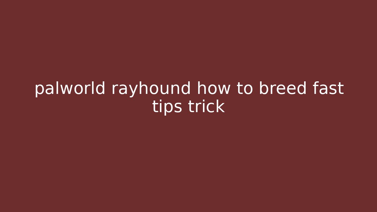 palworld rayhound how to breed fast tips trick - Vintage E-Juice