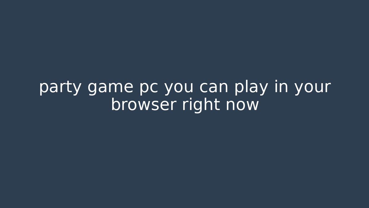 party game pc you can play in your browser right now