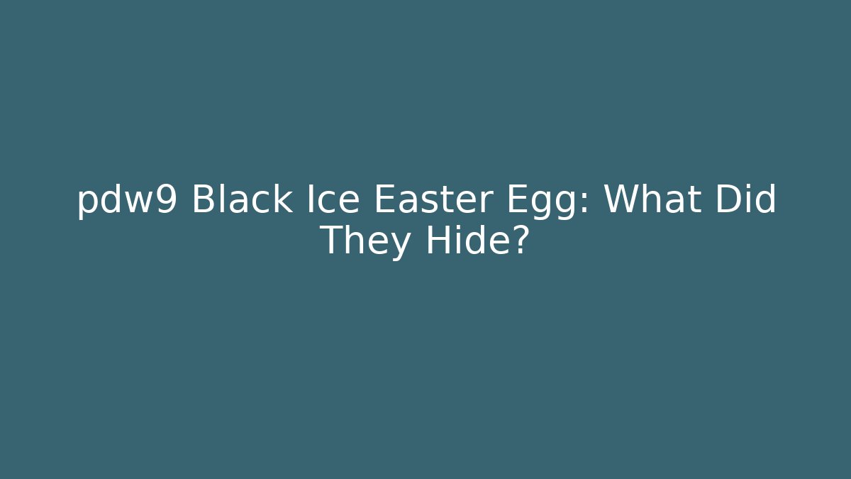 pdw9 Black Ice Easter Egg: What Did They Hide?