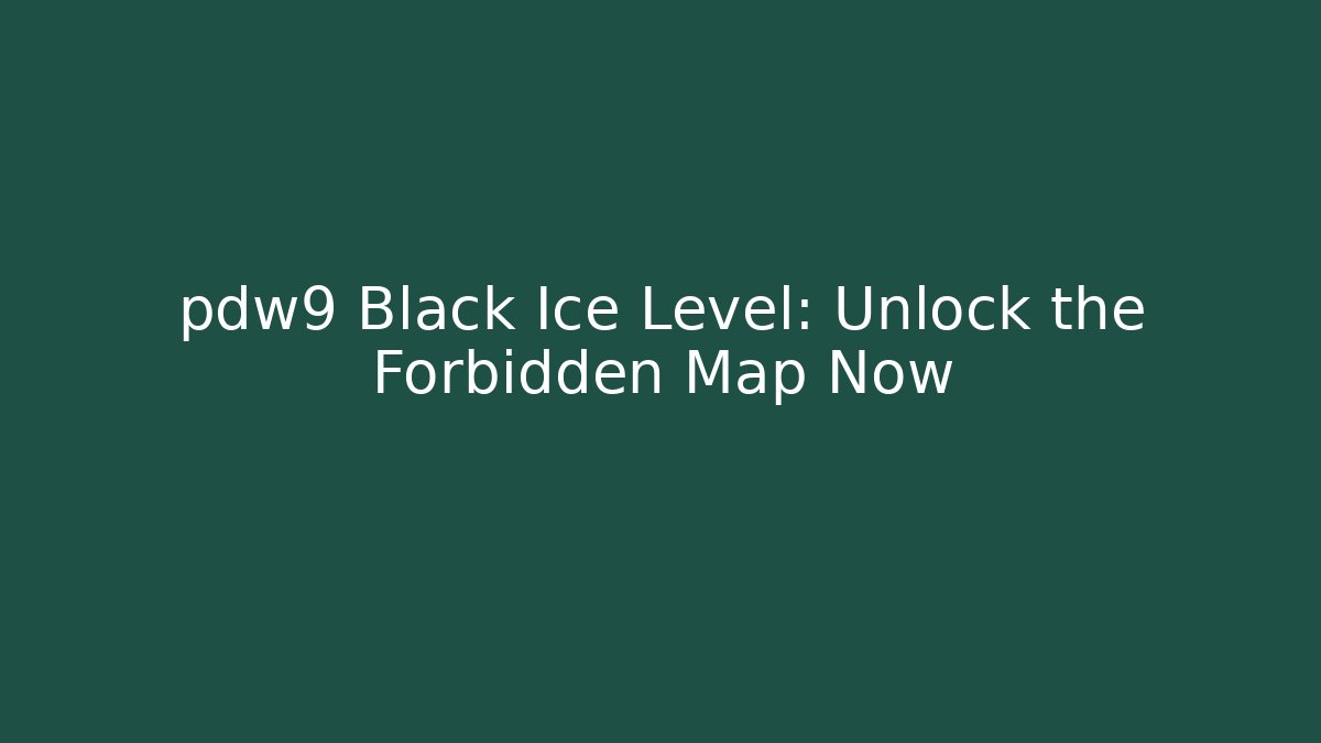 pdw9 Black Ice Level: Unlock the Forbidden Map Now - Vintage E-Juice