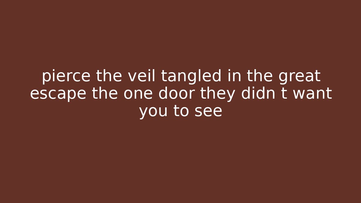 pierce the veil tangled in the great escape the one door they didn t want you to see