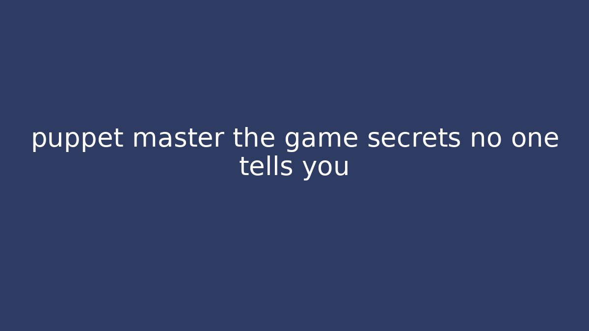 puppet master the game secrets no one tells you