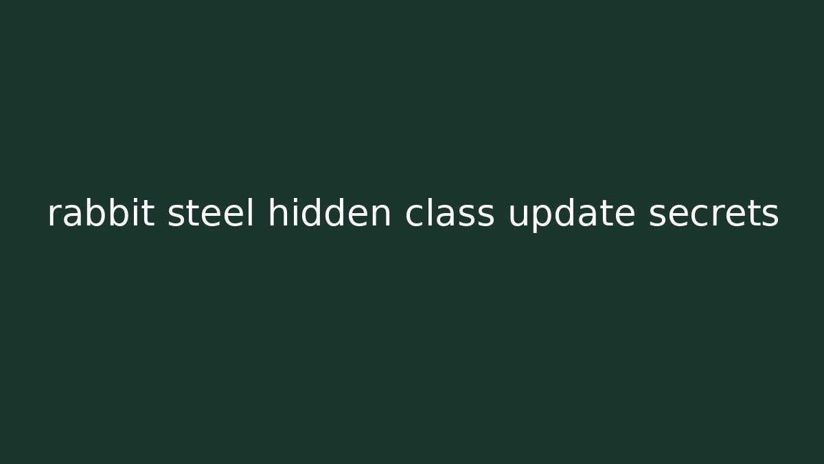 rabbit steel hidden class update secrets - Vintage E-Juice