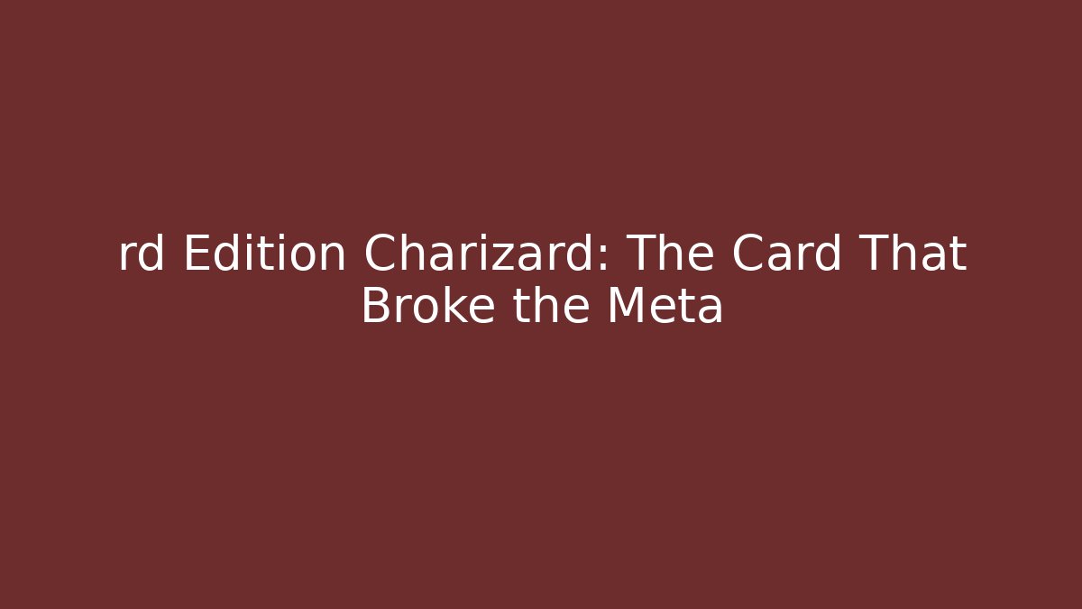 rd Edition Charizard: The Card That Broke the Meta