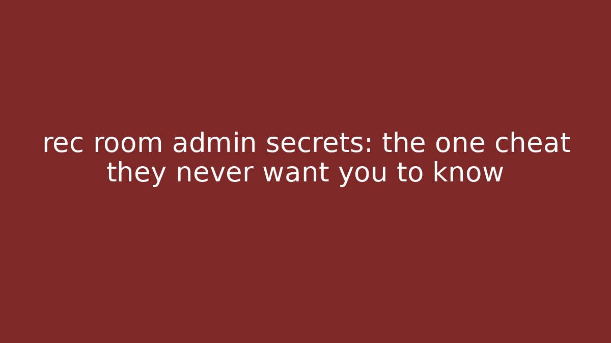 rec room admin secrets: the one cheat they never want you to know